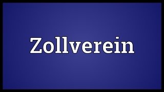 Zollverein Meaning [upl. by Gwendolin]