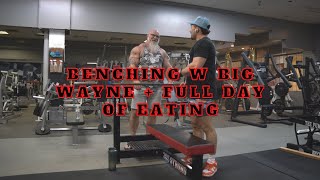 BENCHING W BIG WAYNE  FULL DAY OF EATING [upl. by Pillsbury]