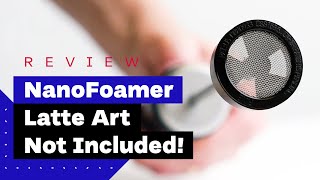 NanoFoamer Review Best Milk Frother For Home Baristas [upl. by Aikal]